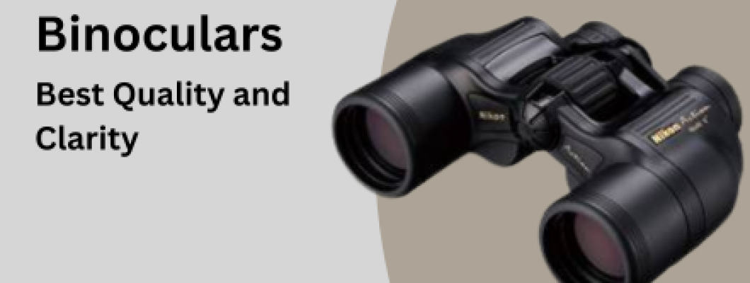 How to choose Good Binoculars